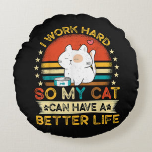 Ich arbeite hart, damit meine Katze ein besseres L Rundes Kissen