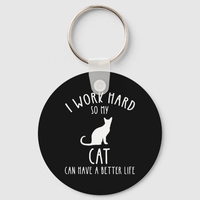 Ich arbeite hart, damit meine Katze ein besseres L Schlüsselanhänger (Vorderseite)