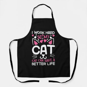 Ich arbeite hart, damit meine Katze ein besseres L Schürze