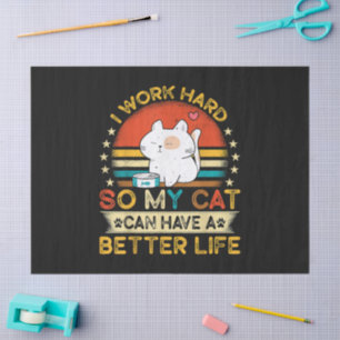 Ich arbeite hart, damit meine Katze ein besseres L Seidenpapier