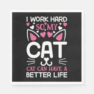 Ich arbeite hart, damit meine Katze ein besseres L Serviette