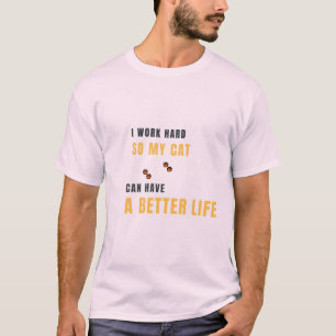 Ich arbeite hart, damit meine Katze ein besseres L T-Shirt