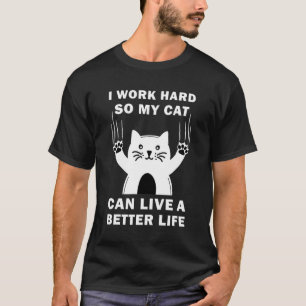 Ich arbeite hart, damit meine Katze ein besseres L T-Shirt