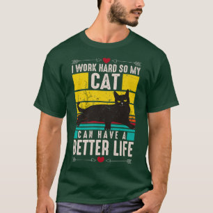 Ich arbeite hart, damit meine Katze ein besseres L T-Shirt