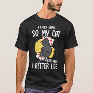 Ich arbeite hart, damit meine Katze ein besseres L T-Shirt
