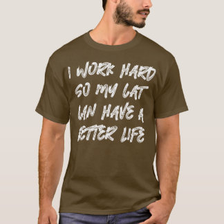 Ich arbeite hart, damit meine Katze ein besseres L T-Shirt