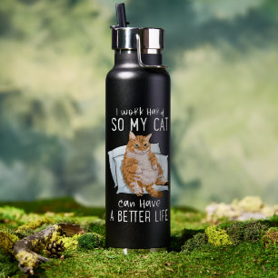 Ich arbeite hart, damit meine Katze ein besseres L Trinkflasche