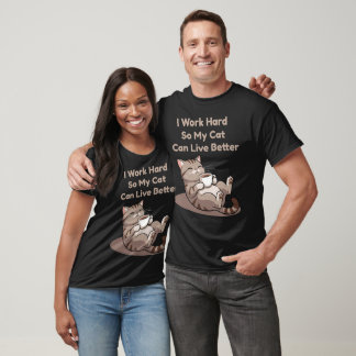 Ich arbeite hart, damit meine Katze eine bessere K T-Shirt