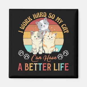 Ich arbeite hart, damit meine Katze eine bessere L Magnet