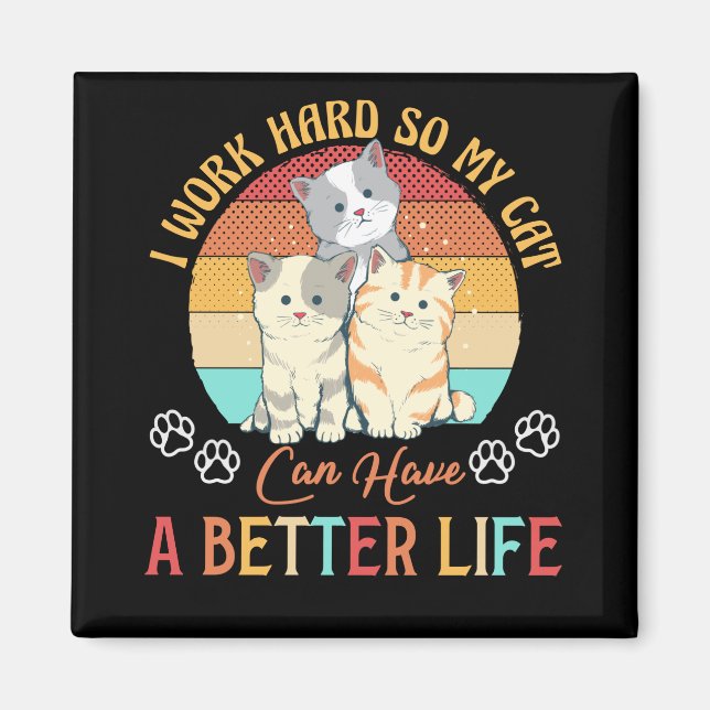 Ich arbeite hart, damit meine Katze eine bessere L Magnet (Vorne)