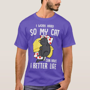 Ich arbeite hart, damit meine Katze eine bessere L T-Shirt