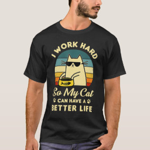Ich arbeite hart, damit meine Katze eine bessere L T-Shirt