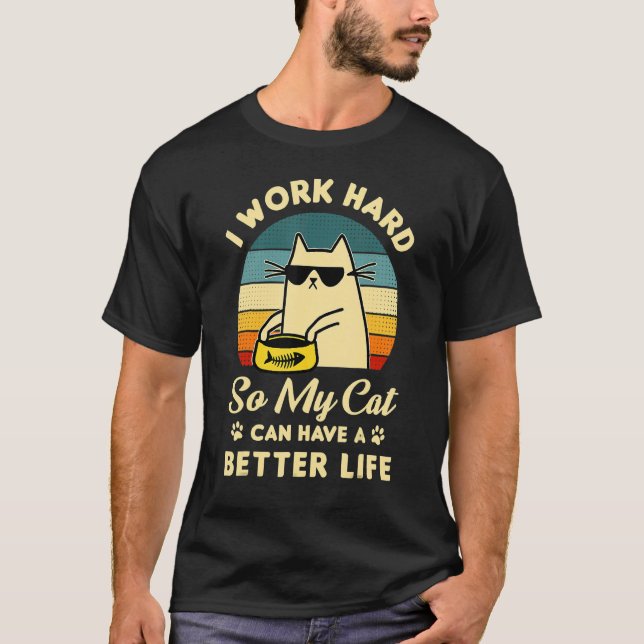 Ich arbeite hart, damit meine Katze eine bessere L T-Shirt (Vorderseite)