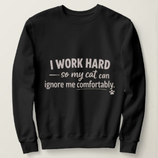 Ich arbeite hart, damit meine Katze mich bequem ig Sweatshirt