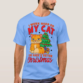 Ich arbeite hart, damit meine Katze Weihnachten be T-Shirt