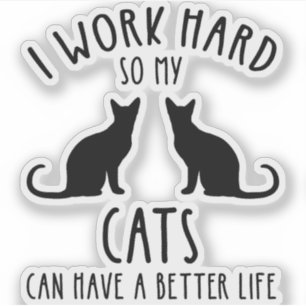 Ich arbeite hart, damit meine Katzen ein besseres  Aufkleber