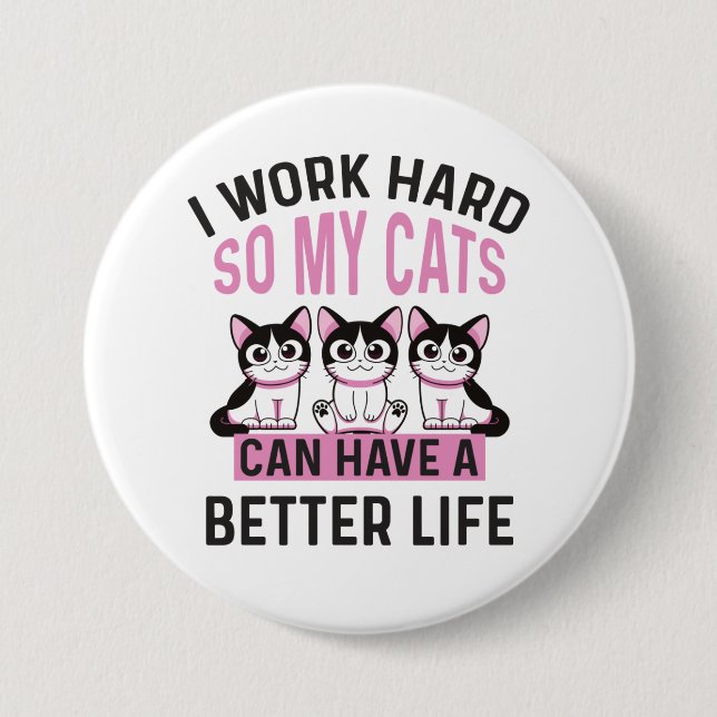 Ich arbeite hart, damit meine Katzen ein besseres  Button (Vorderseite)