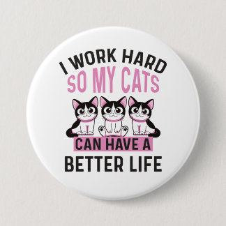 Ich arbeite hart, damit meine Katzen ein besseres Button