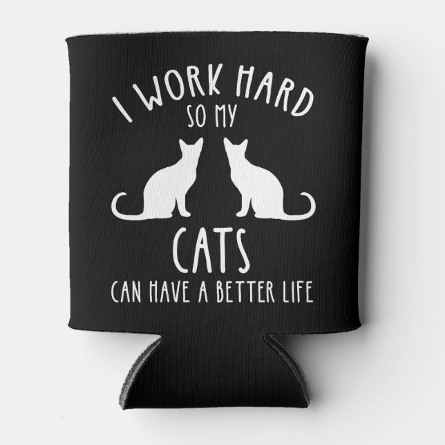 Ich arbeite hart, damit meine Katzen ein besseres  Dosenkühler (Vorderseite)