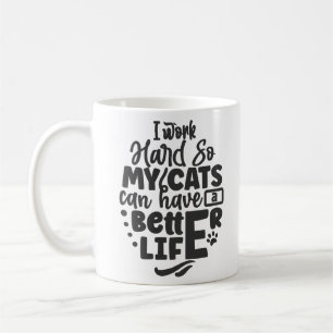 Ich arbeite hart, damit meine Katzen ein besseres  Kaffeetasse