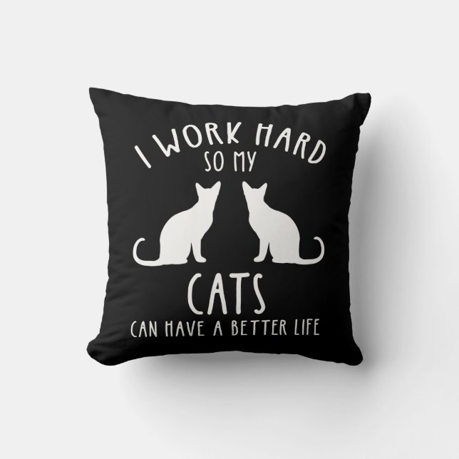 Ich arbeite hart, damit meine Katzen ein besseres  Kissen (Vorderseite)