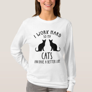 Ich arbeite hart, damit meine Katzen ein besseres  T-Shirt