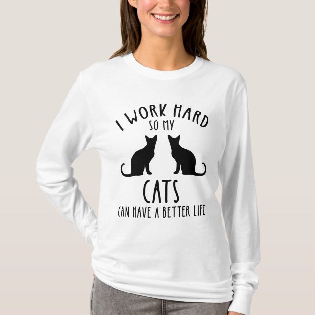 Ich arbeite hart, damit meine Katzen ein besseres  T-Shirt (Vorderseite)