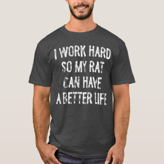Ich arbeite hart, damit meine Ratte ein besseres L T-Shirt
