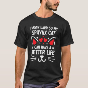 Ich arbeite hart, damit meine Sphynx-Katze ein bes T-Shirt