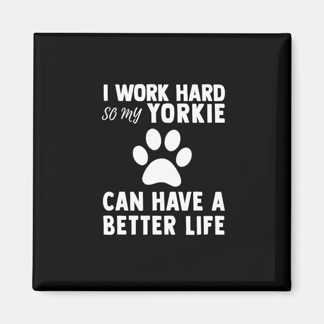 Ich arbeite hart, damit meine Yorkie Paw ein besse Magnet (Vorne)