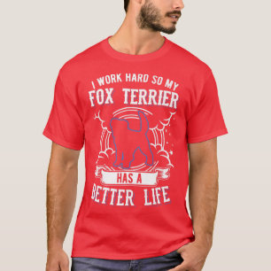 Ich arbeite hart, damit My Fox Terrier besser arbe T-Shirt