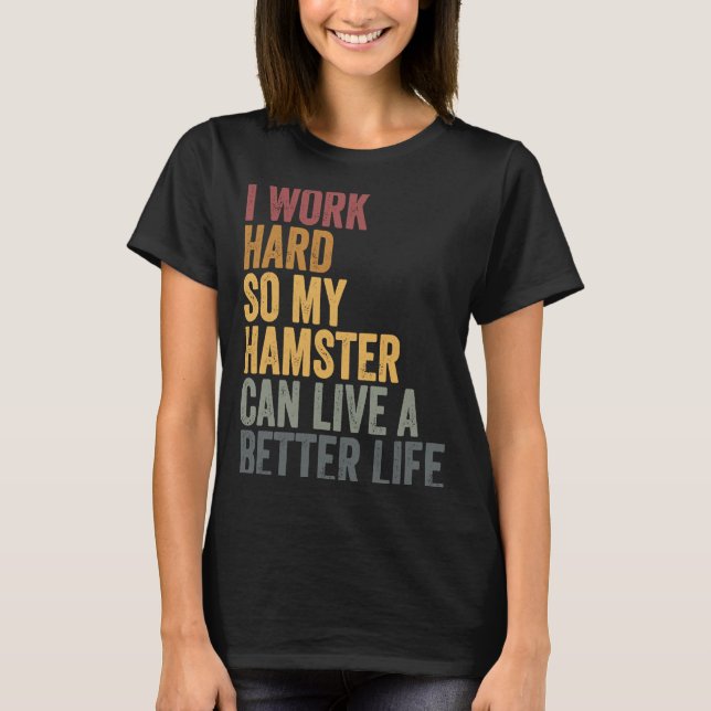 Ich arbeite hart für meinen Hamster T-Shirt (Vorderseite)