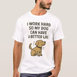 Ich arbeite hart für meinen Hund � Süße Zitate für T-Shirt