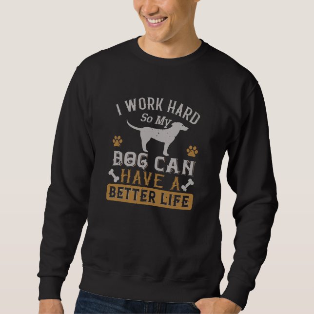 Ich arbeite hart für meinen Hund Sweatshirt (Vorderseite)