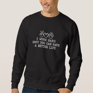 Ich arbeite hart - Hunde-Vater-Geschenk Sweatshirt