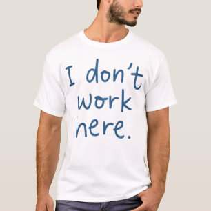 Ich arbeite hier nicht in der Phrase für sarkastis T-Shirt