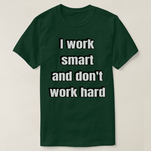 Ich arbeite intelligent und arbeite nicht hart T-Shirt (Design vorne)