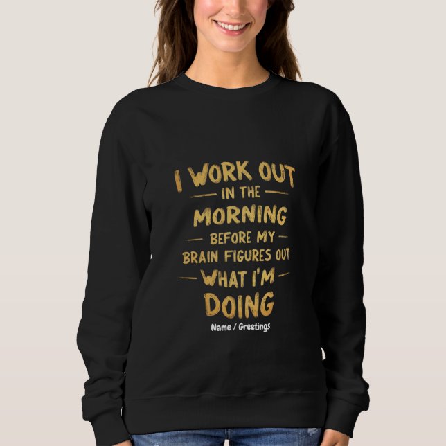 Ich arbeite morgens aus, bevor mein Gehirn lustig  Sweatshirt (Vorderseite)