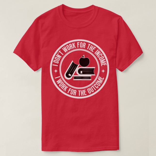 Ich arbeite nicht für den Einkommenslehrer 13 T-Shirt (Design vorne)