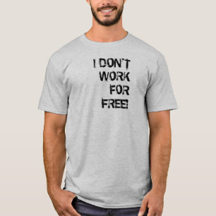 ICH ARBEITE NICHT FÜR FREIES! T-Shirt