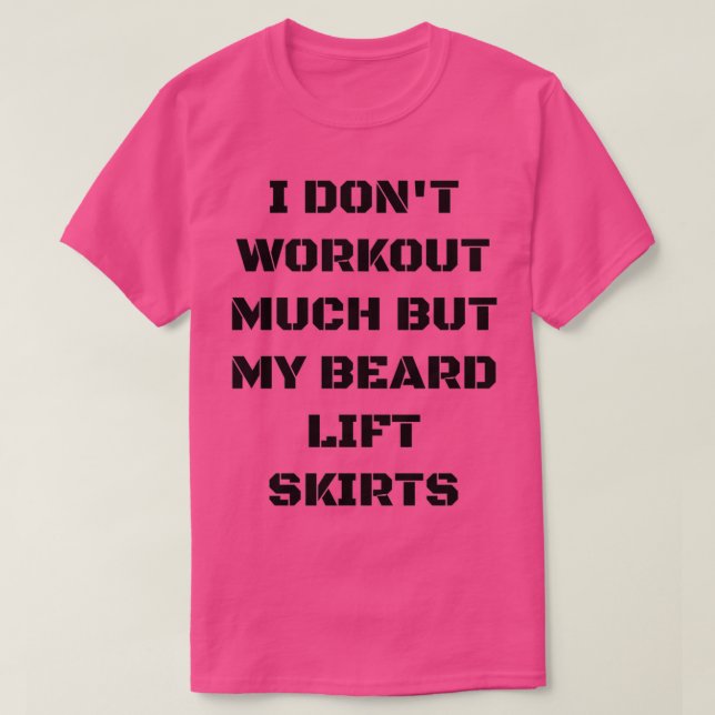 Ich arbeite nicht viel außer meinen Bart Lift Röck T-Shirt (Design vorne)