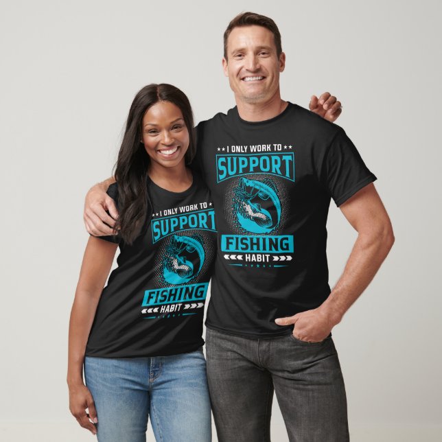 Ich arbeite nur, um mein Fischereigewohnheiten zu  T-Shirt (Unisex)