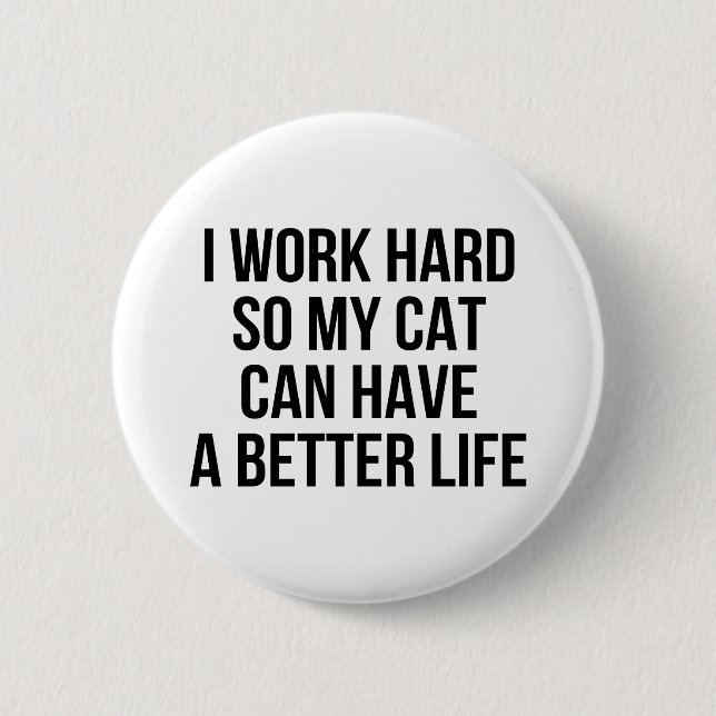 Ich arbeite schwer, also kann meine Katze ein Button (Vorderseite)