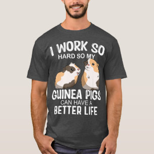 Ich arbeite so hart, damit meine Guinea Schweinefl T-Shirt