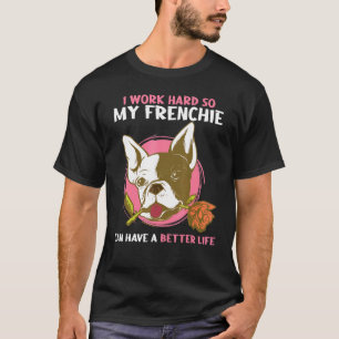 Ich arbeite so hart, dass mein Franzose ein besser T-Shirt