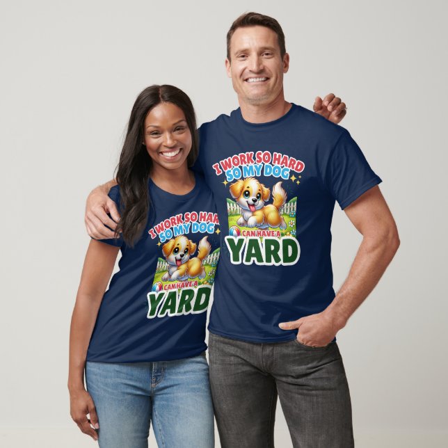 Ich arbeite so hart, dass mein Hund einen Yard hab T-Shirt (Unisex)
