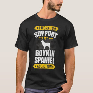 Ich arbeite, um meine Boykin-Spaniel-Sucht Hund zu T-Shirt