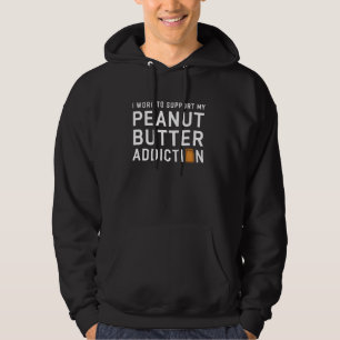Ich arbeite, um meine Erdnussbutter-Sucht Erdnuss Hoodie
