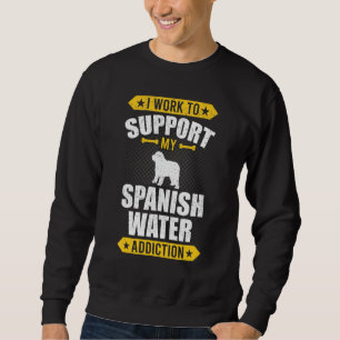 Ich arbeite, um meinen spanischen Wassersüchtigen Sweatshirt