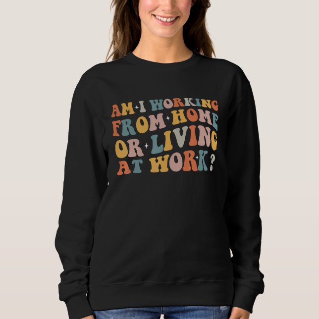 Ich arbeite von Zuhause oder lebe am Arbeitsplatz  Sweatshirt (Vorderseite)